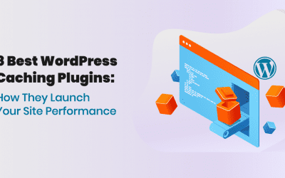 8 Best WordPress Caching Plugins and How They Launch Your Site Performance